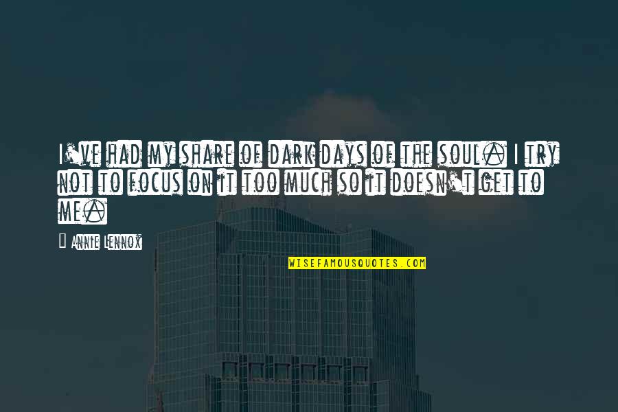 Auruo Bossard Quotes By Annie Lennox: I've had my share of dark days of Auruo Bossard Quotes By Annie Lennox: I've had my share of dark days of