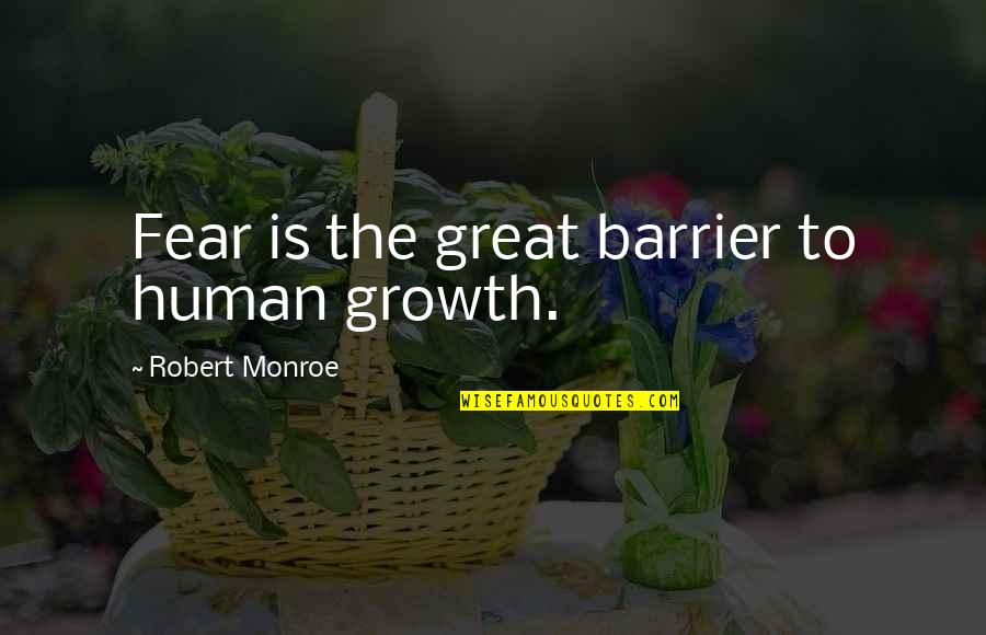 Aury Quotes By Robert Monroe: Fear is the great barrier to human growth. Aury Quotes By Robert Monroe: Fear is the great barrier to human growth.