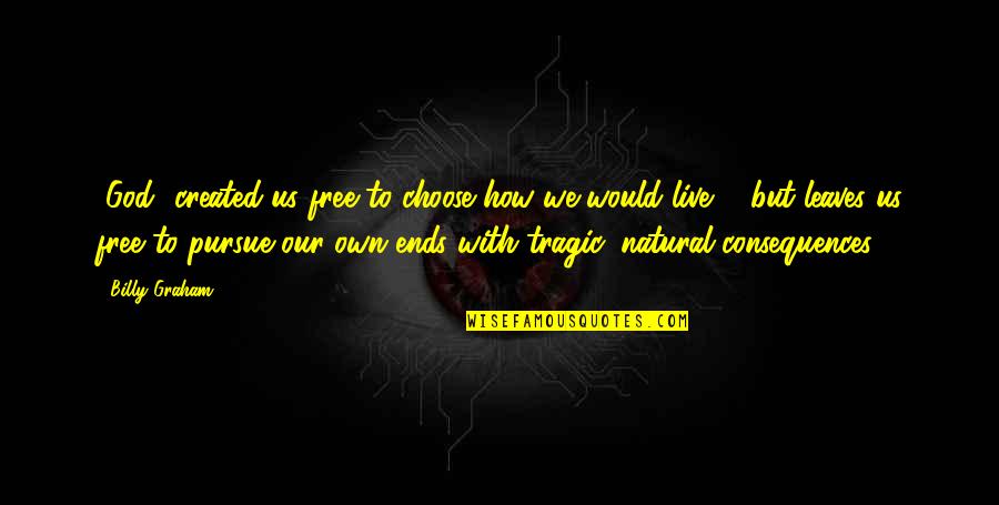 Ausbund Loblied Quotes By Billy Graham: [God] created us free to choose how we