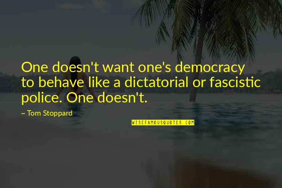 Auschwitz-birkenau Survivor Quotes By Tom Stoppard: One doesn't want one's democracy to behave like Auschwitz-birkenau Survivor Quotes By Tom Stoppard: One doesn't want one's democracy to behave like