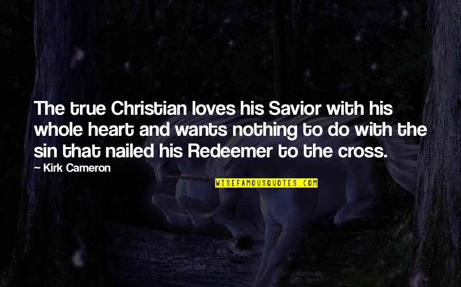 Auschwitz Concentration Camp Quotes By Kirk Cameron: The true Christian loves his Savior with his Auschwitz Concentration Camp Quotes By Kirk Cameron: The true Christian loves his Savior with his