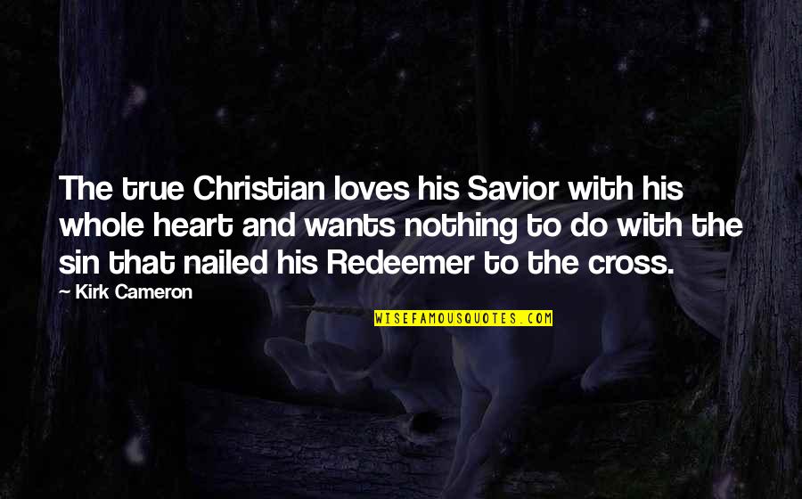 Auschwitz Concentration Camp Quotes By Kirk Cameron: The true Christian loves his Savior with his