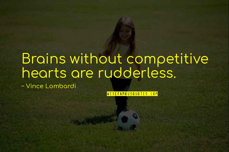 Auschwitz Famous Quotes By Vince Lombardi: Brains without competitive hearts are rudderless.