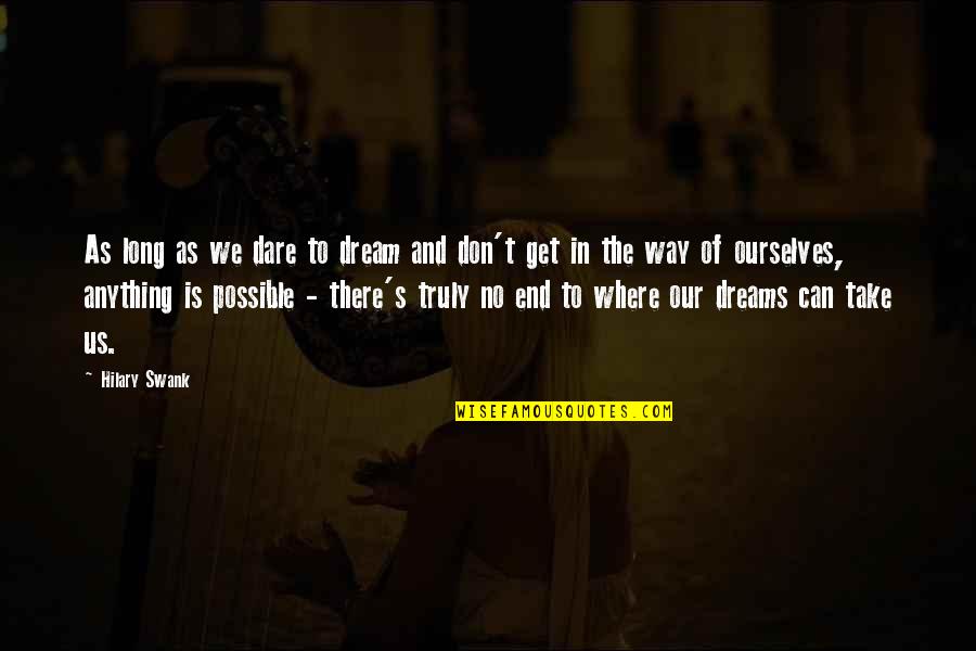 Auschwitz From Night Quotes By Hilary Swank: As long as we dare to dream and