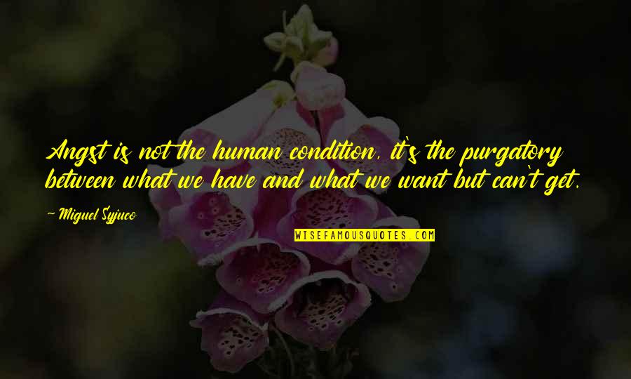 Auschwitz From Night Quotes By Miguel Syjuco: Angst is not the human condition, it's the Auschwitz From Night Quotes By Miguel Syjuco: Angst is not the human condition, it's the