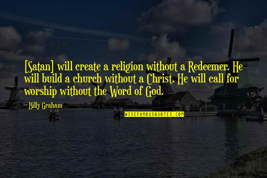Auschwitz Memorial Quotes By Billy Graham: [Satan] will create a religion without a Redeemer.