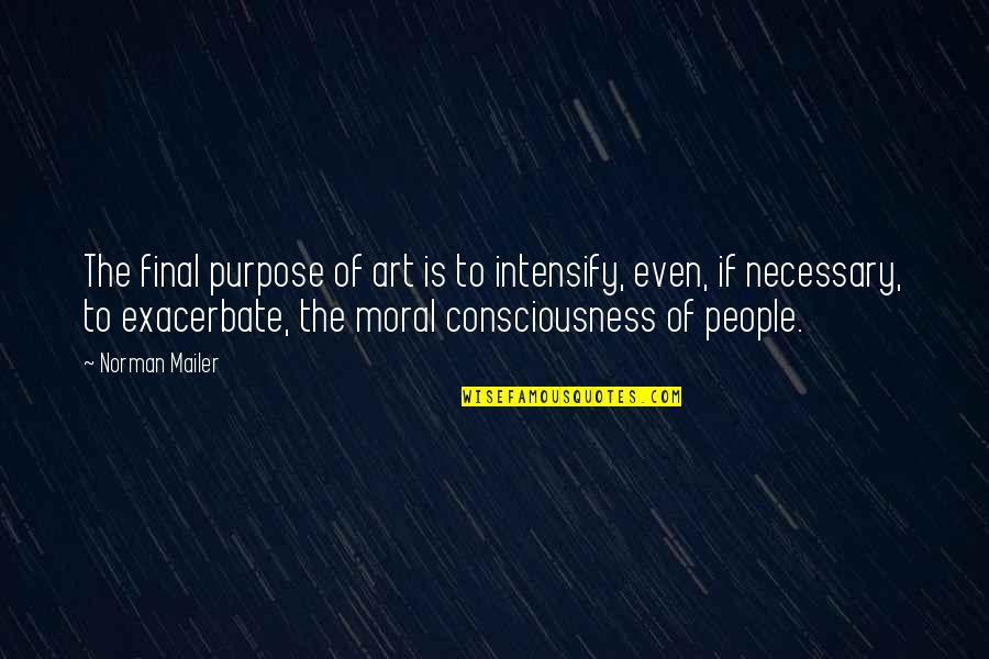 Auschwitz Prisoner Quotes By Norman Mailer: The final purpose of art is to intensify,