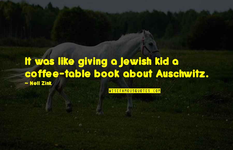 Auschwitz Quotes By Nell Zink: It was like giving a Jewish kid a