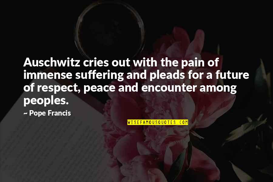 Auschwitz Quotes By Pope Francis: Auschwitz cries out with the pain of immense