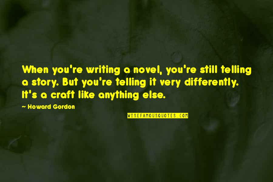 Auschwitz Wall Quotes By Howard Gordon: When you're writing a novel, you're still telling Auschwitz Wall Quotes By Howard Gordon: When you're writing a novel, you're still telling