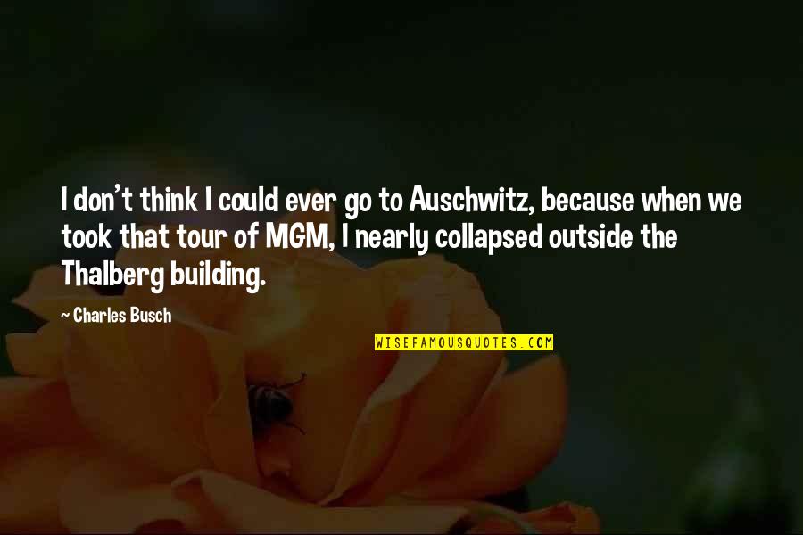 Auschwitz's Quotes By Charles Busch: I don't think I could ever go to