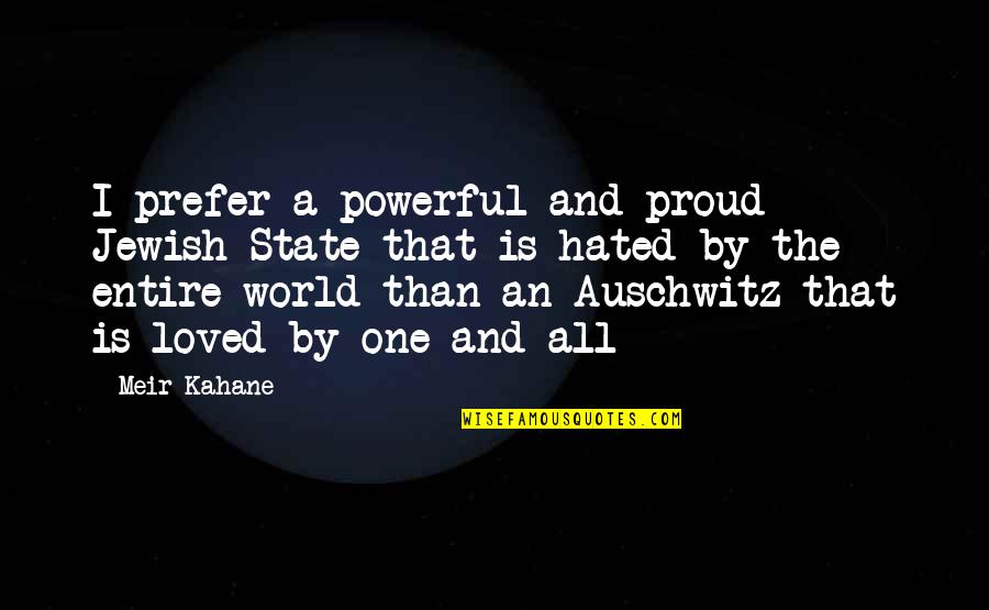 Auschwitz's Quotes By Meir Kahane: I prefer a powerful and proud Jewish State