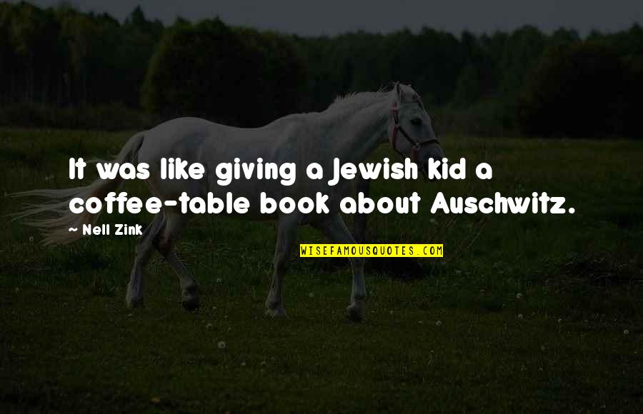 Auschwitz's Quotes By Nell Zink: It was like giving a Jewish kid a