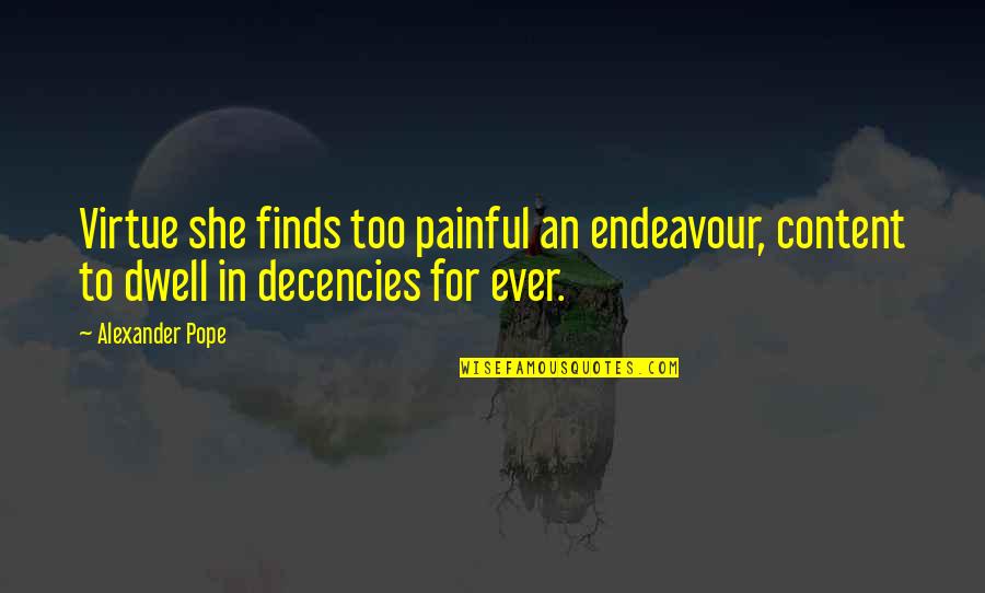 Auscultating Abdominal Aorta Quotes By Alexander Pope: Virtue she finds too painful an endeavour, content