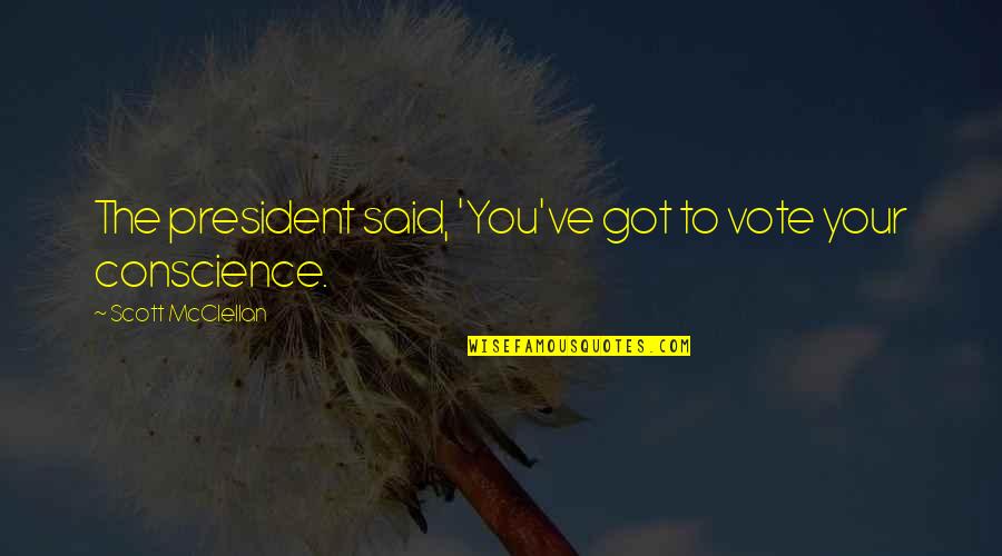 Auscultation Quotes By Scott McClellan: The president said, 'You've got to vote your