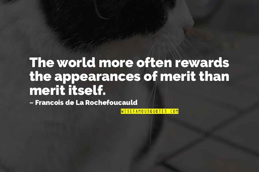 Auseinander Gerissen Quotes By Francois De La Rochefoucauld: The world more often rewards the appearances of Auseinander Gerissen Quotes By Francois De La Rochefoucauld: The world more often rewards the appearances of