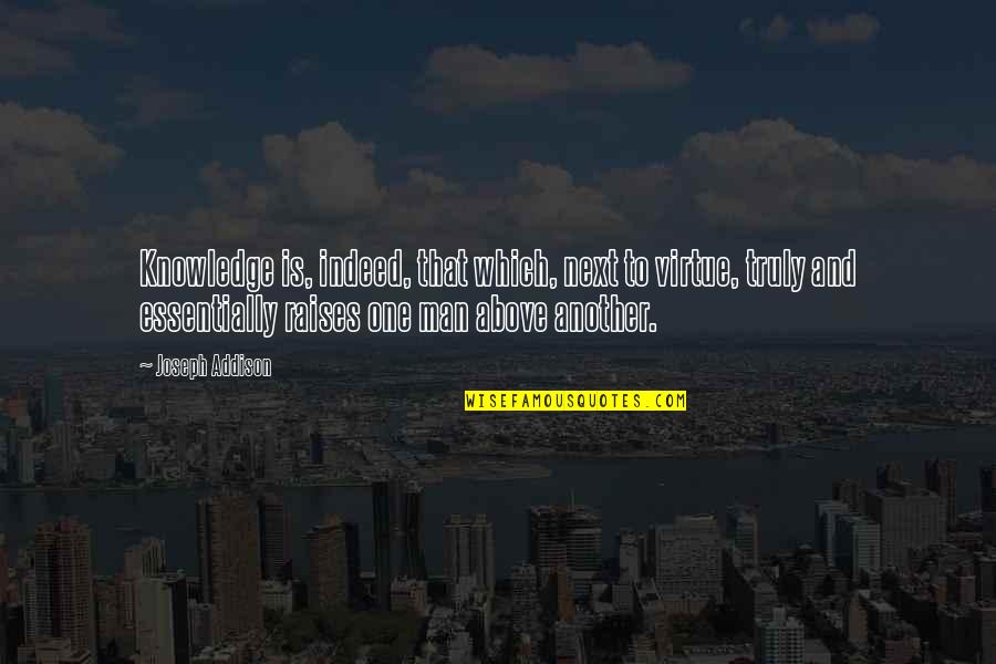 Ausentarce Quotes By Joseph Addison: Knowledge is, indeed, that which, next to virtue, Ausentarce Quotes By Joseph Addison: Knowledge is, indeed, that which, next to virtue,
