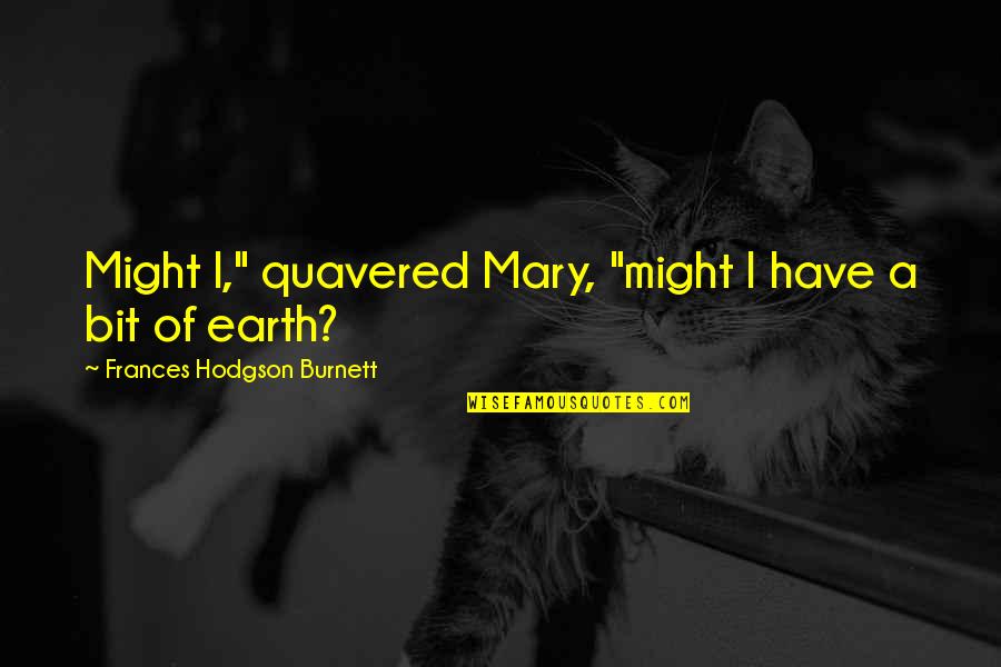 Ausfallen Quotes By Frances Hodgson Burnett: Might I," quavered Mary, "might I have a Ausfallen Quotes By Frances Hodgson Burnett: Might I," quavered Mary, "might I have a