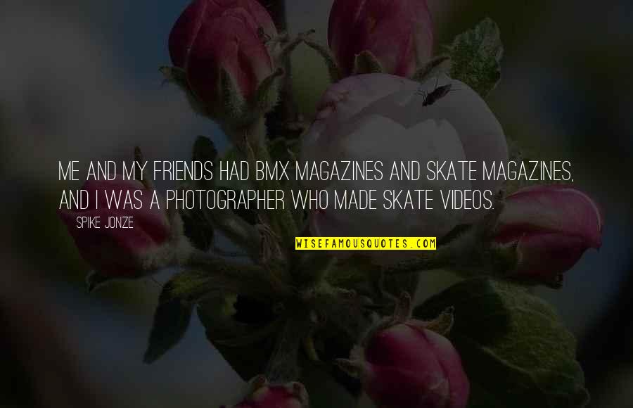 Ausgehen Annenmaykantereit Quotes By Spike Jonze: Me and my friends had BMX magazines and