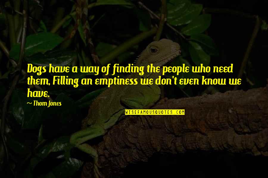 Ausgehende Quotes By Thom Jones: Dogs have a way of finding the people