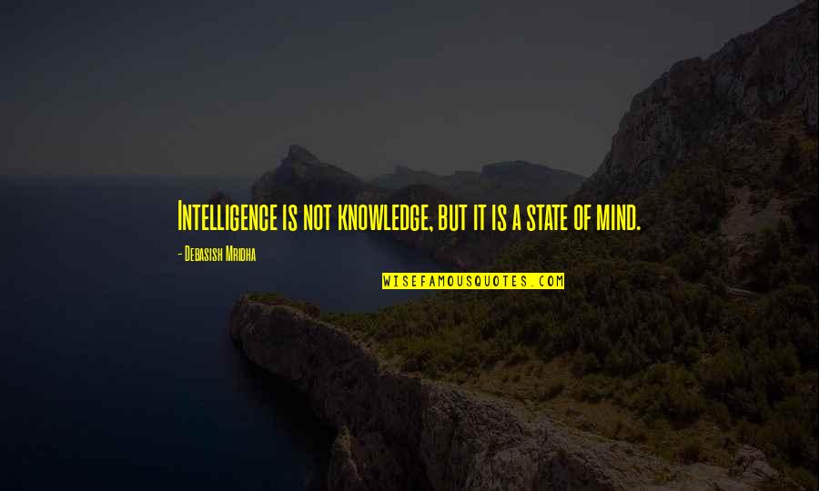 Ausgewogene Quotes By Debasish Mridha: Intelligence is not knowledge, but it is a