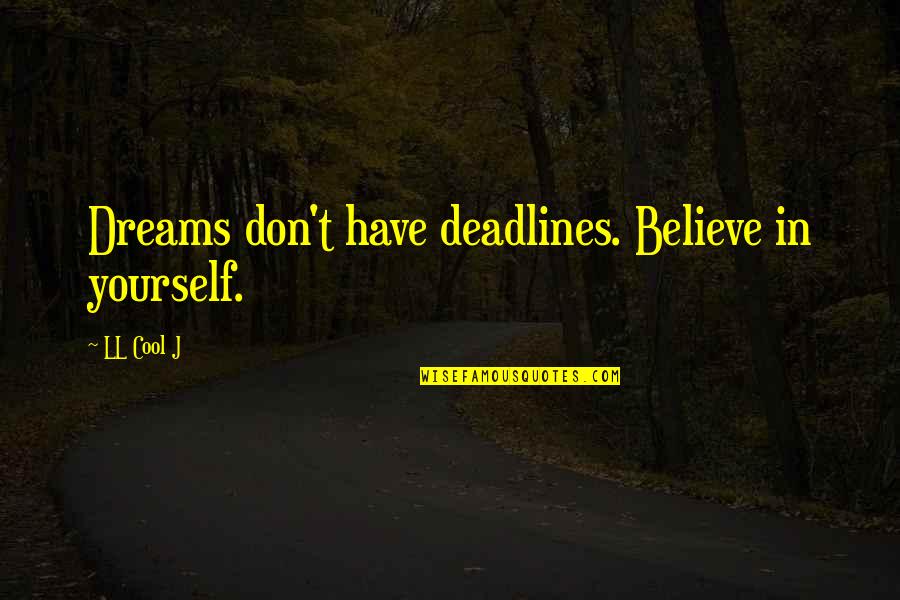 Ausgewogene Quotes By LL Cool J: Dreams don't have deadlines. Believe in yourself.