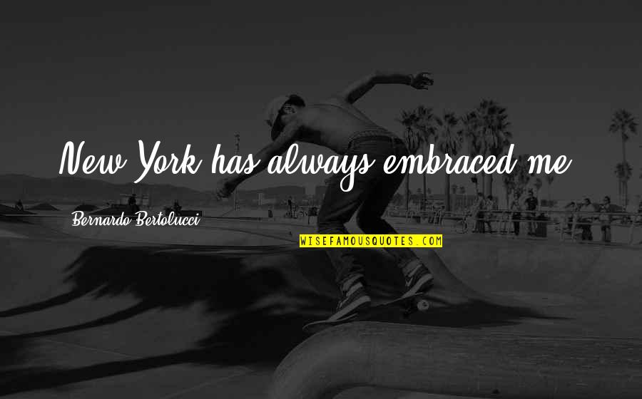 Aushak Recipes Quotes By Bernardo Bertolucci: New York has always embraced me.
