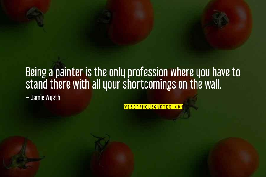 Auskommentieren Quotes By Jamie Wyeth: Being a painter is the only profession where Auskommentieren Quotes By Jamie Wyeth: Being a painter is the only profession where