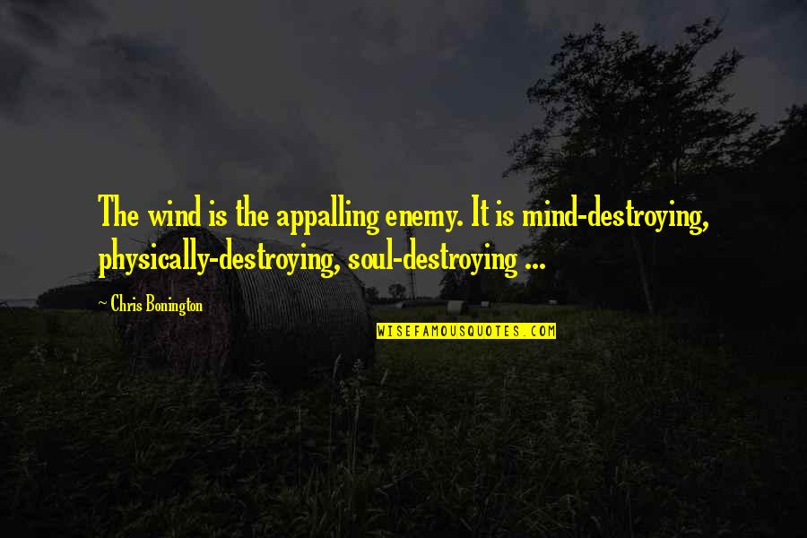 Auslander Book Quotes By Chris Bonington: The wind is the appalling enemy. It is