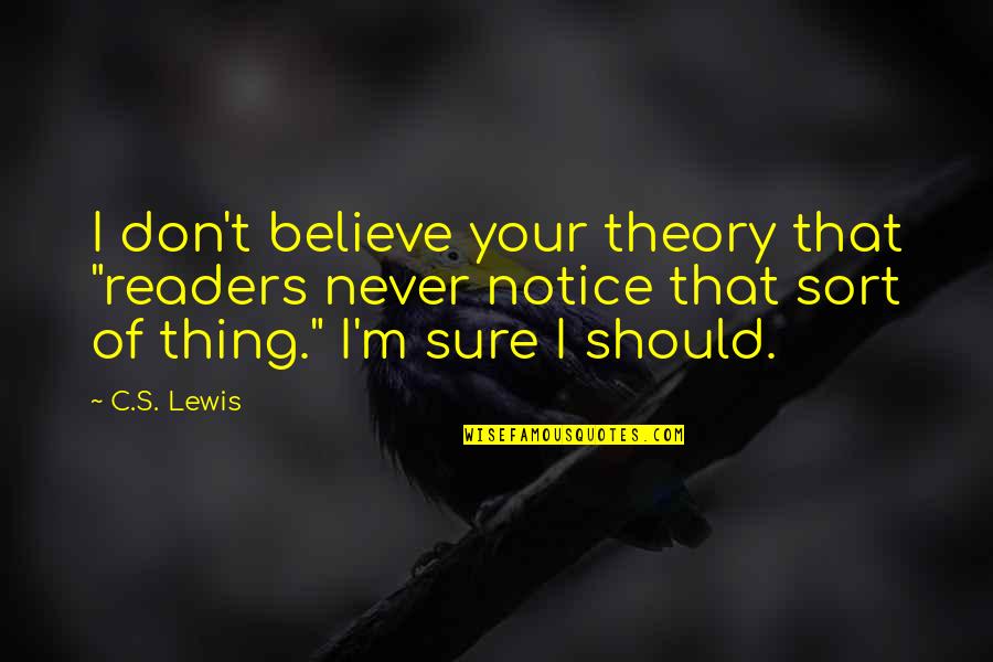 Auslander Condominiums Quotes By C.S. Lewis: I don't believe your theory that "readers never