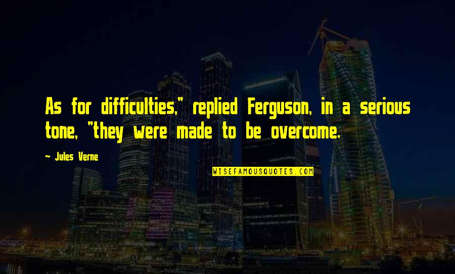 Auslander Prevod Quotes By Jules Verne: As for difficulties," replied Ferguson, in a serious