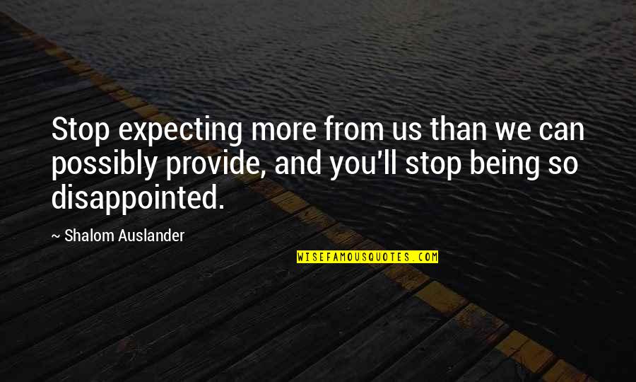 Auslander Quotes By Shalom Auslander: Stop expecting more from us than we can
