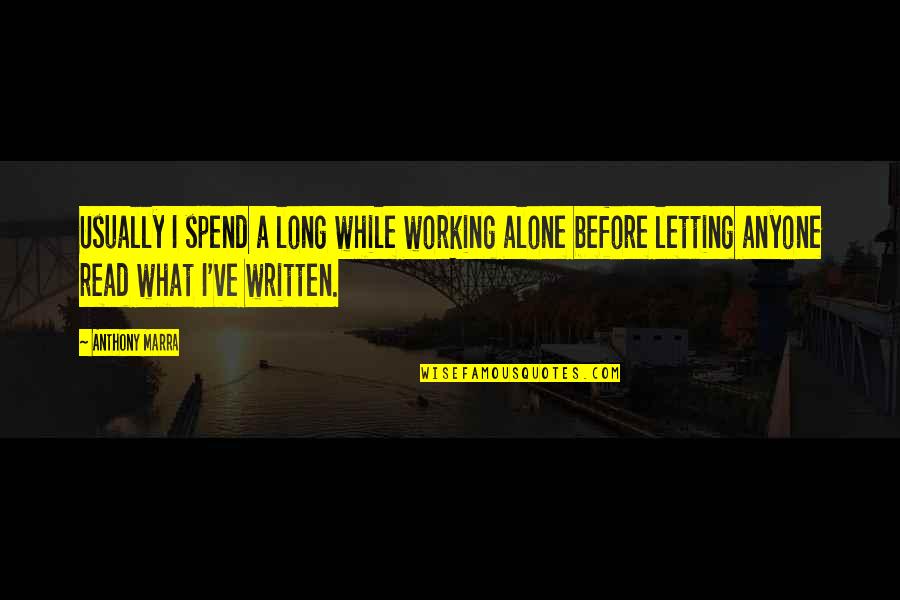 Auslander Znacenje Quotes By Anthony Marra: Usually I spend a long while working alone Auslander Znacenje Quotes By Anthony Marra: Usually I spend a long while working alone