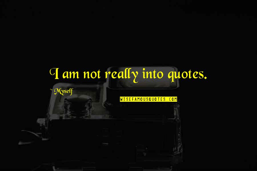 Ausloos Kenneth Quotes By Myself: I am not really into quotes. Ausloos Kenneth Quotes By Myself: I am not really into quotes.
