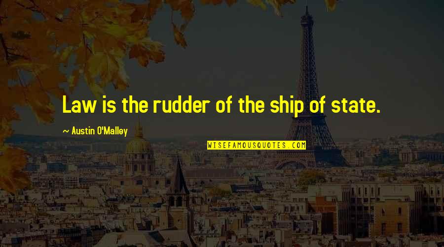 Ausmachen Duden Quotes By Austin O'Malley: Law is the rudder of the ship of