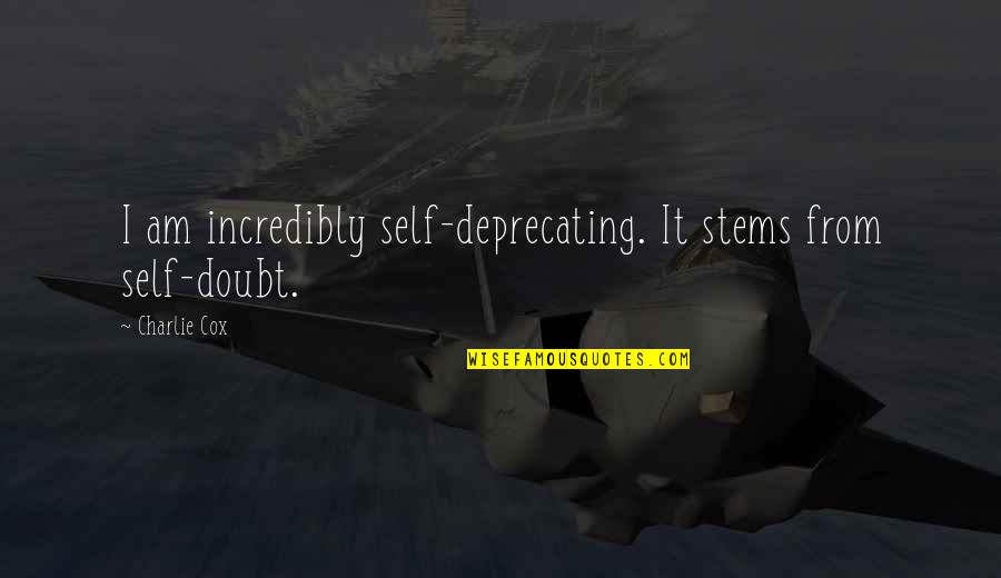 Ausmachen In English Quotes By Charlie Cox: I am incredibly self-deprecating. It stems from self-doubt.