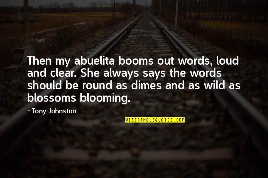 Ausmachen Jelent Se Quotes By Tony Johnston: Then my abuelita booms out words, loud and