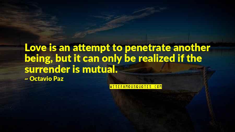 Ausman Barber Quotes By Octavio Paz: Love is an attempt to penetrate another being,