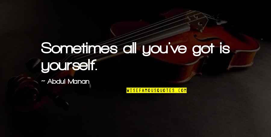 Ausnahme Englisch Quotes By Abdul Manan: Sometimes all you've got is yourself.