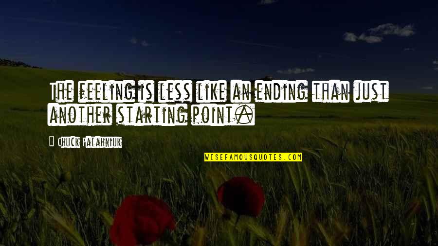 Ausnahme Englisch Quotes By Chuck Palahniuk: The feeling is less like an ending than