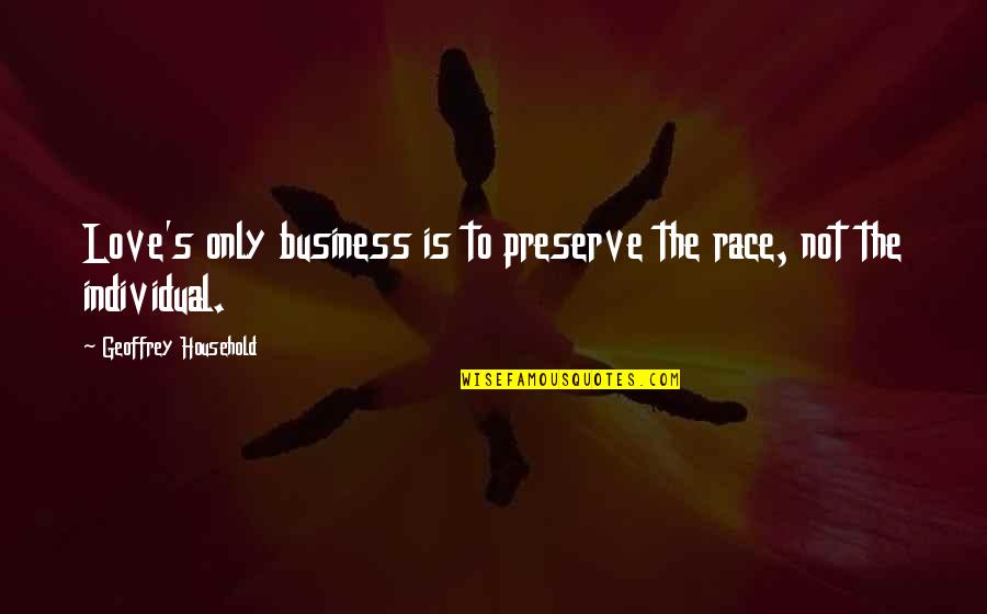 Auspices Bias Quotes By Geoffrey Household: Love's only business is to preserve the race,