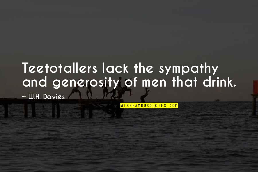 Auspices In A Sentence Quotes By W.H. Davies: Teetotallers lack the sympathy and generosity of men