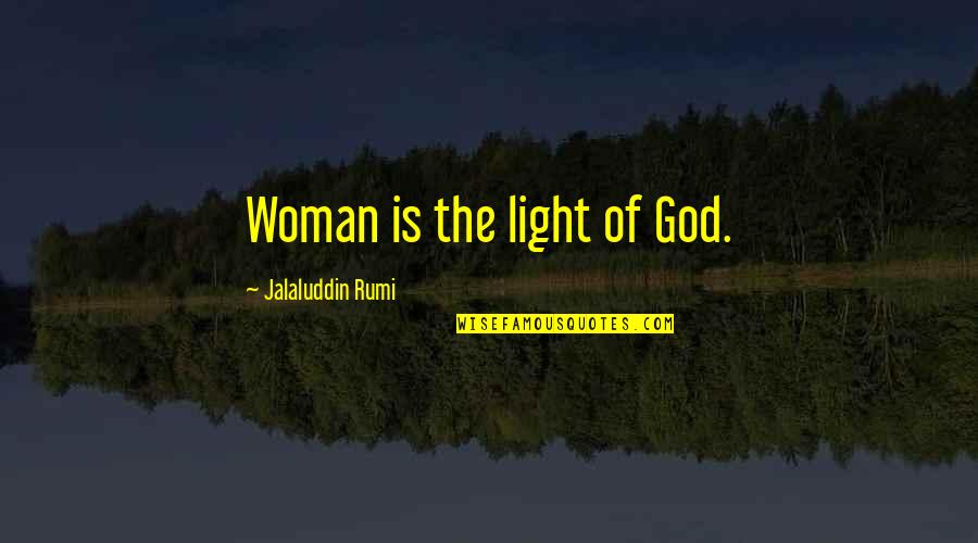Auspices Quotes By Jalaluddin Rumi: Woman is the light of God.