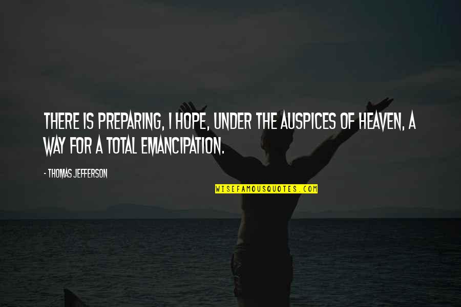 Auspices Quotes By Thomas Jefferson: There is preparing, I hope, under the auspices