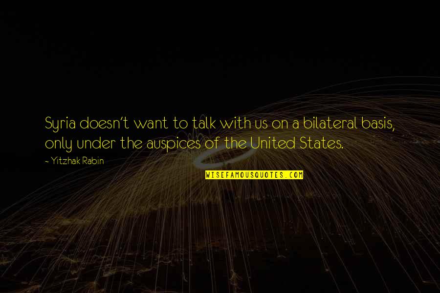 Auspices Quotes By Yitzhak Rabin: Syria doesn't want to talk with us on