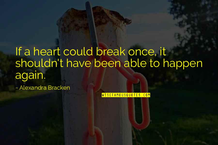 Auspicious Chinese Wedding Quotes By Alexandra Bracken: If a heart could break once, it shouldn't