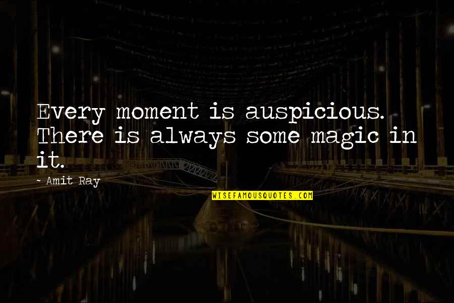 Auspicious Moment Quotes By Amit Ray: Every moment is auspicious. There is always some