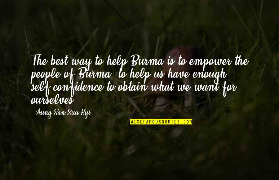 Auspiciousness In Hinduism Quotes By Aung San Suu Kyi: The best way to help Burma is to Auspiciousness In Hinduism Quotes By Aung San Suu Kyi: The best way to help Burma is to