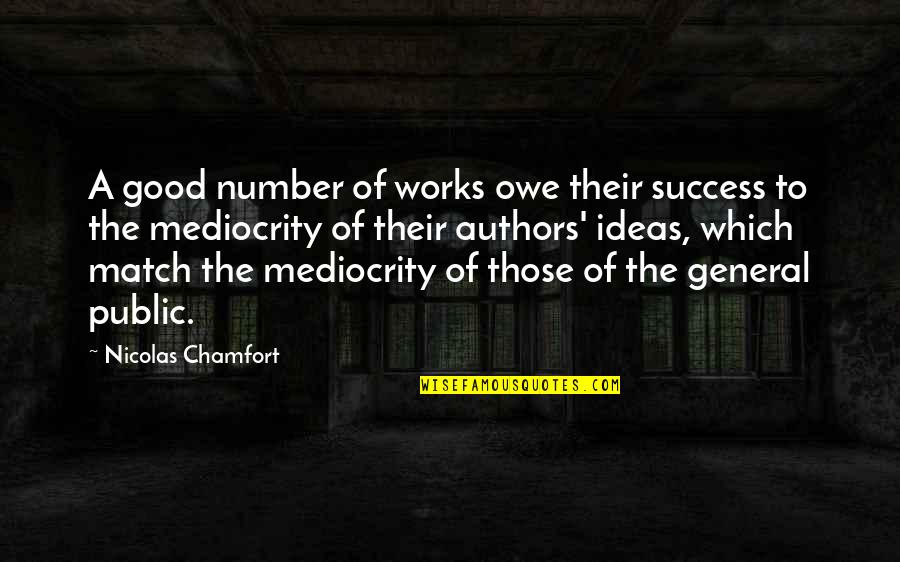 Auspiciousness Quotes By Nicolas Chamfort: A good number of works owe their success