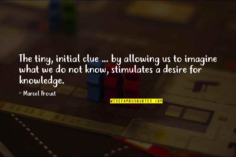 Aussage Synonym Quotes By Marcel Proust: The tiny, initial clue ... by allowing us